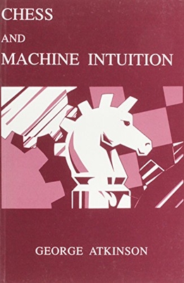Chess and Machine Intuition - Atkinson, George
