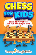 Chess For Kids: Learn To Play Chess In A Fun And Simple Way