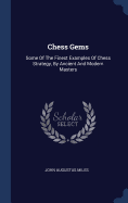 Chess Gems: Some Of The Finest Examples Of Chess Strategy, By Ancient And Modern Masters