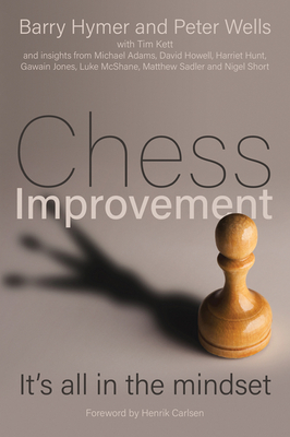 Chess Improvement: It's all in the mindset - Hymer, Barry, and Wells, Peter