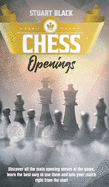 Chess Openings: A Brief History Along With Chessboard Set-Up, How to Enhance Your Game by Learning the Art of Opening, King's Safety and Control of the Center