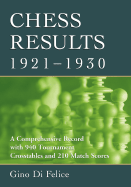 Chess Results, 1921-1930: A Comprehensive Record with 940 Tournament Crosstables and 210 Match Scores