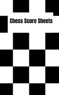 Chess Score Sheets: Scorebook Pages For Your Games