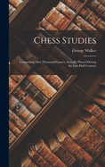 Chess Studies: Comprising One Thousand Games, Actually Played During the Last Half Century