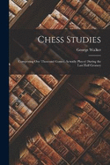 Chess Studies: Comprising One Thousand Games, Actually Played During the Last Half Century