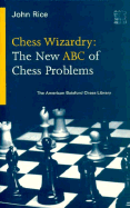 Chess Wizardry: The New ABC of Chess Problems - Rice, John