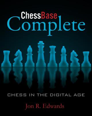 ChessBase Complete: Chess in the Digital Age - Edwards, Jon