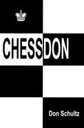 Chessdon: Forty Years of My Most Interesting Chess Experiences - Schultz, Don