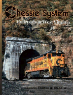 Chessie System: Railroads in West Virginia - Dixon, Thomas W, Jr. (Compiled by)