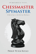 Chessmaster, Spymaster: A Tale of Spies in the American Revolution