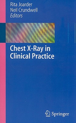 Chest X-Ray in Clinical Practice - Joarder, Rita, and Crundwell, Neil