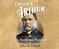 Chester A. Arthur: The Accidental President