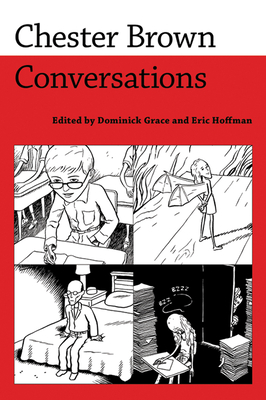 Chester Brown: Conversations - Grace, Dominick (Editor), and Hoffman, Eric (Editor)