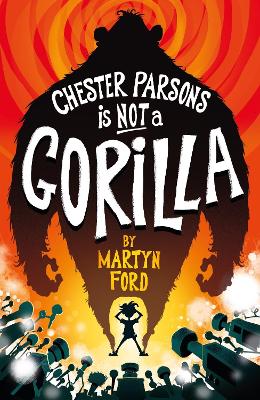 Chester Parsons is Not a Gorilla - Ford, Martyn