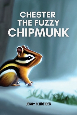 Chester the Fuzzy Chipmunk: Fun Facts About Chipmunks Easy Reader for Kids - Schreiber, Jenny