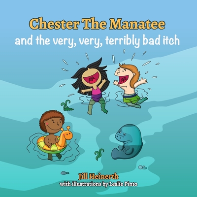 Chester the Manatee and the Very, Very, Terribly Bad Itch - McClellan, Robert (Editor), and Heinerth, Jill