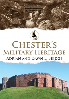 Chester's Military Heritage - Bridge, Adrian and Dawn L.