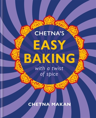 Chetna's Easy Baking: with a twist of spice - Makan, Chetna