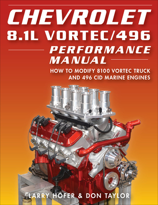 Chevrolet 8.1l Vortec/496 Performance Ma: How to Modify 8100 Vortec Truck and 496 Cid Marine Engines - Hofer, Larry, and Taylor, Don