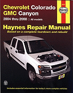 Chevrolet Colorado GMC Canyon Service and Repair Manual: 2004 to 2008 - Storer, Jay, and Haynes, John H