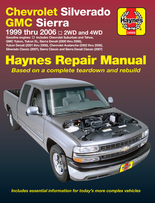 Chevrolet Silverado GMC Sierra Pick-Ups '99-'06 Haynes Repair Manual: 1999 Thru 2006 2wd and 4WD - Freund, Ken (Editor)