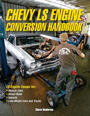 Chevy Ls Engine Conversion Handbook: Ls Engine Swaps for Muscle Cars, Street Rods, Imports, and Late-Model Cars and Trucks - Henderson, Shawn