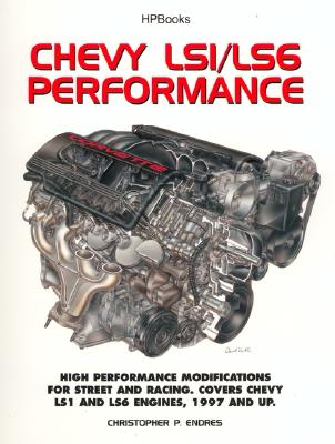 Chevy Ls1/Ls6 Performance: High Performance Modifications for Street and Racing - Endres, Chris