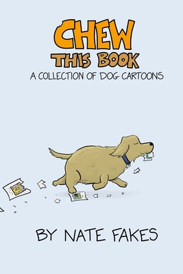 Chew This Book: A Collection of Dog Cartoons - Fakes, Nate