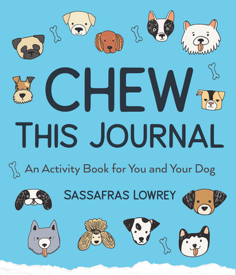 Chew This Journal: An Activity Book for You and Your Dog (Gift for Pet Lovers) - Lowrey, Sassafras, and Todd, Zazie (Foreword by)