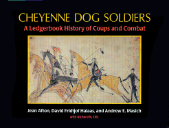 Cheyenne Dog Soldiers: A Ledgerbook History of Coups and Combat