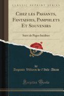 Chez Les Passants, Fantaisies, Pamphlets Et Souvenirs: Suivi de Pages Indites (Classic Reprint)