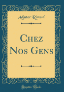 Chez Nos Gens (Classic Reprint)