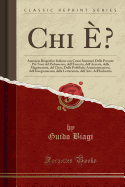 Chi E?: Annuario Biografico Italiano Con Cenni Sommari Delle Persone Piu Note del Parlamento, Dell'esercito, Dell'armata, Della Magistratura, del Clero, Delle Pubbliche Amministrazioni, Dell'insegnamento, Della Letteratura, Dell'arte, Dell'industria