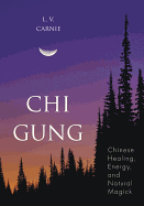 Chi Gung: Chinese Healing, Energy & Natural Magick