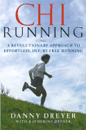 Chi Running: A Revolutionary Approach to Effortless, Injury-Free Running - Dreyer, Danny, and Dreyer, Katherine