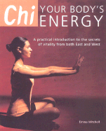 Chi; Your Body's Energy: A Practical Introduction to the Secrets of Vitality from Both East and West - Mitchell, Emma (Editor)