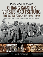 Chiang Kai-Shek versus Tse-Tung: The Battle for China 1946 - 1949