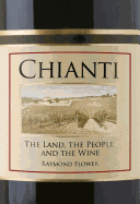 Chianti: The Land, the People and the Wine - Flower, Raymond