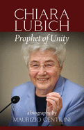 Chiara Lubich: Prophet of Unity
