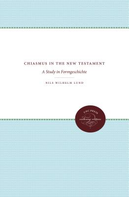 Chiasmus in the New Testament: A Study in Formgeschichte - Lund, Nils Wilhelm