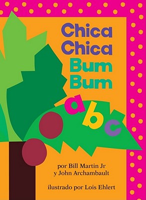 Chica Chica Bum Bum ABC (Chicka Chicka ABC) - Martin, Bill, and Archambault, John, and Ehlert, Lois (Illustrator)