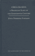 Chica Da Silva: A Brazilian Slave of the Eighteenth Century