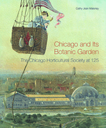 Chicago and Its Botanic Garden: The Chicago Horticultural Society at 125