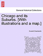 Chicago and Its Suburbs. [With Illustrations and a Map.] - Chamberlin, Everett