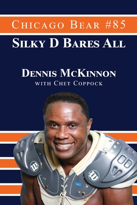 Chicago Bear #85 Silky D Bares All - Coppock, Chet, and McKinnon, Dennis