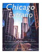 Chicago extrao: una historia de misterios, cuentos extraos, y los encantamientos a trav?s de la ciudad ventosa