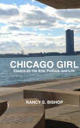 Chicago Girl: Essays on Art, Politics, and Life