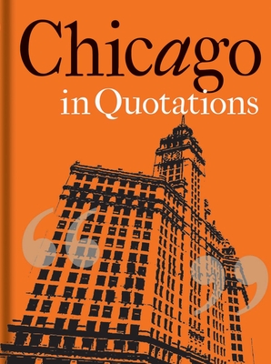 Chicago in Quotations - Shea, Stuart (Compiled by)