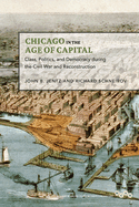 Chicago in the Age of Capital: Class, Politics, and Democracy During the Civil War and Reconstruction
