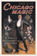 Chicago Magic:: A History of Stagecraft and Spectacle